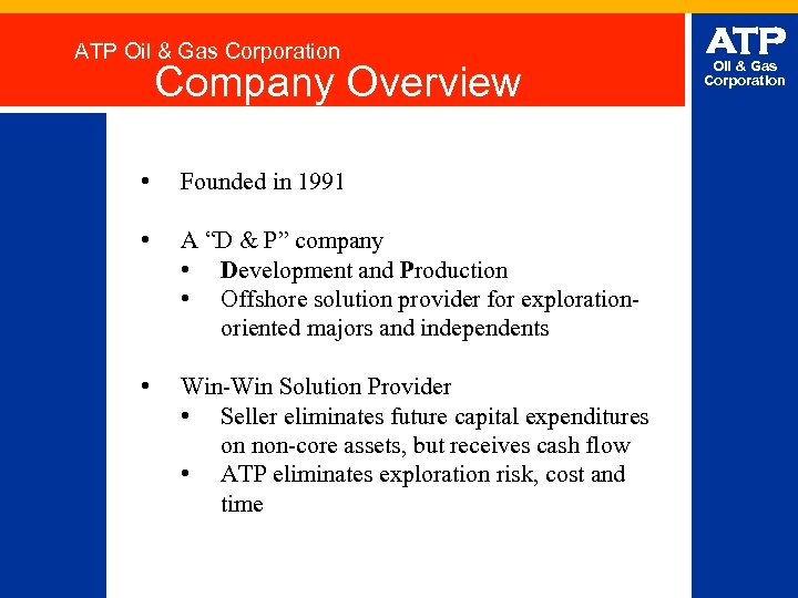 ATP Oil & Gas Corporation Company Overview • Founded in 1991 • A “D