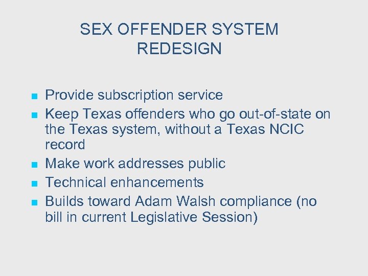 SEX OFFENDER SYSTEM REDESIGN n n n Provide subscription service Keep Texas offenders who