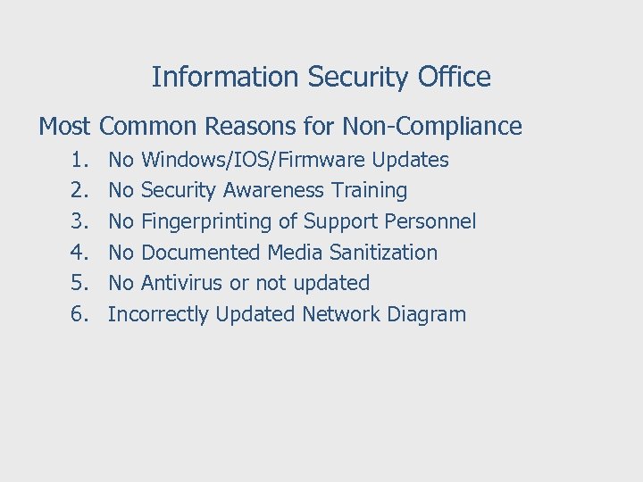 Information Security Office Most Common Reasons for Non-Compliance 1. 2. 3. 4. 5. 6.