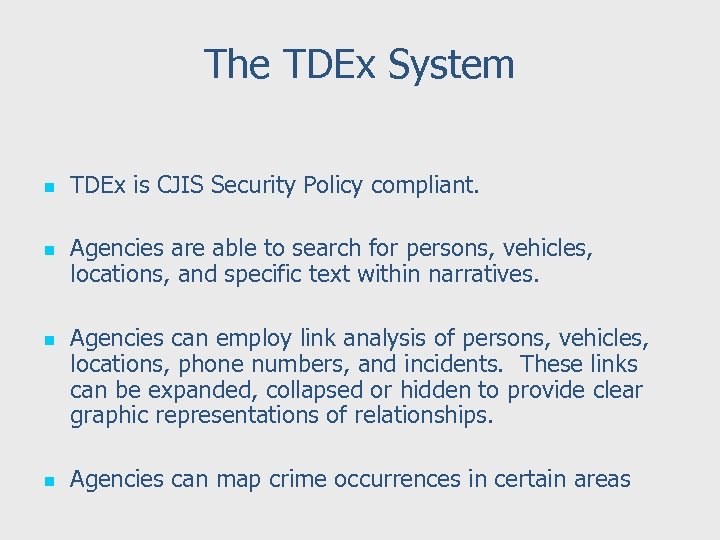 The TDEx System n n TDEx is CJIS Security Policy compliant. Agencies are able