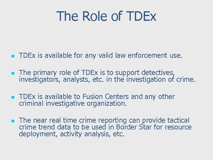 The Role of TDEx n TDEx is available for any valid law enforcement use.