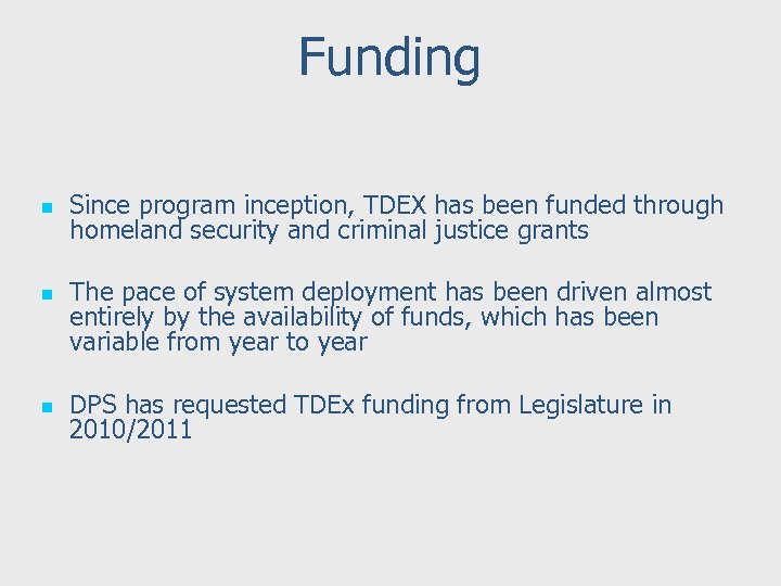 Funding n n n Since program inception, TDEX has been funded through homeland security