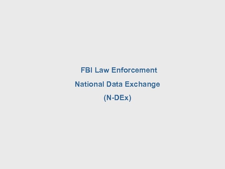 FBI Law Enforcement National Data Exchange (N-DEx) 