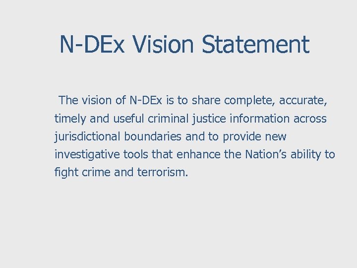 N-DEx Vision Statement The vision of N-DEx is to share complete, accurate, timely and