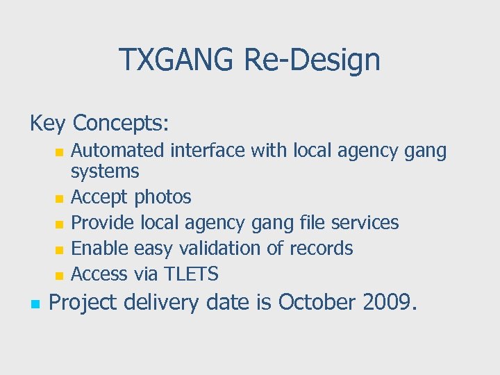 TXGANG Re-Design Key Concepts: n n n Automated interface with local agency gang systems