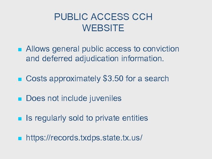 PUBLIC ACCESS CCH WEBSITE n Allows general public access to conviction and deferred adjudication