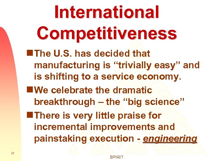 International Competitiveness g The U. S. has decided that manufacturing is “trivially easy” and