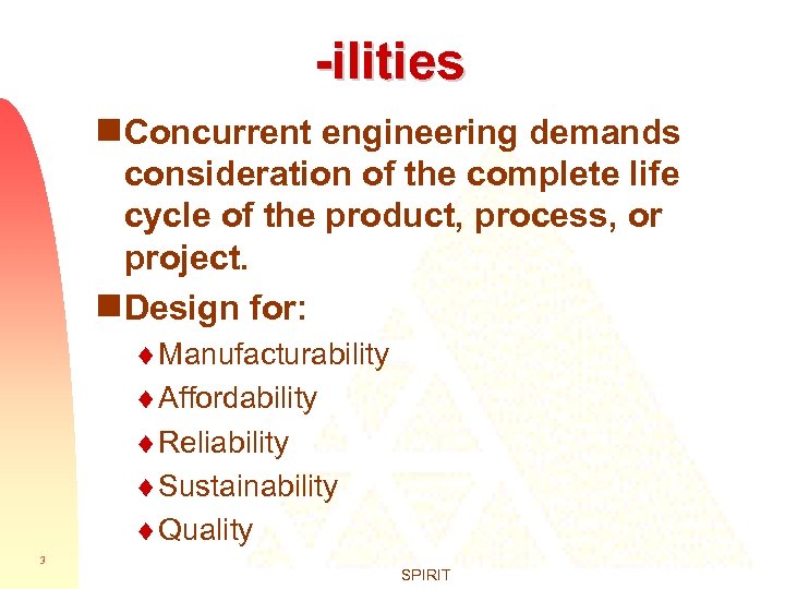 -ilities g Concurrent engineering demands consideration of the complete life cycle of the product,