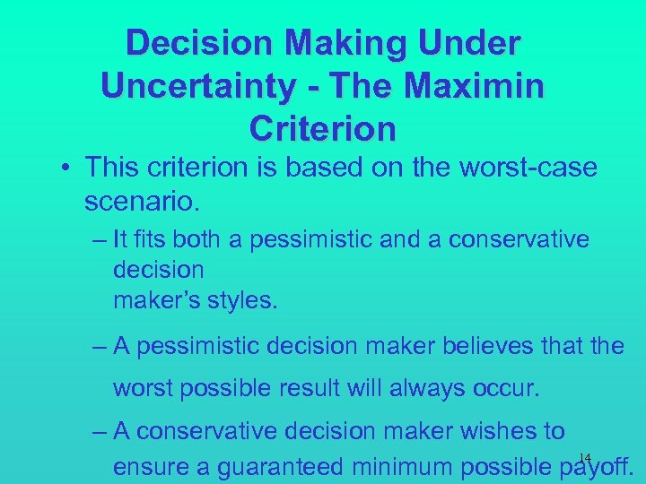 Decision Making Under Uncertainty - The Maximin Criterion • This criterion is based on