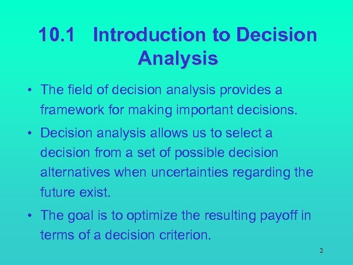 10. 1 Introduction to Decision Analysis • The field of decision analysis provides a