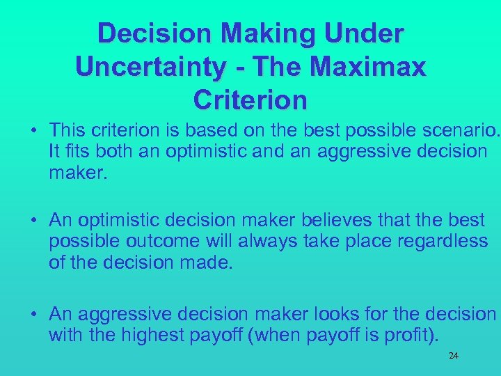 Decision Making Under Uncertainty - The Maximax Criterion • This criterion is based on