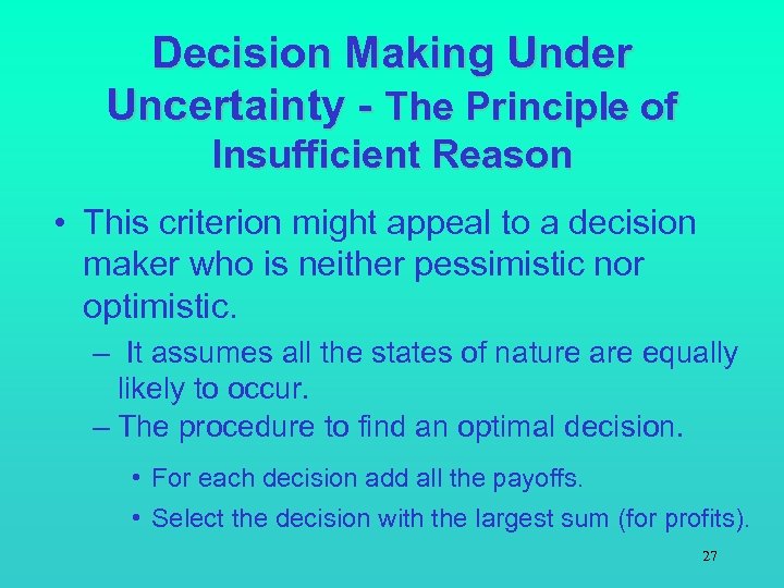 Decision Making Under Uncertainty - The Principle of Insufficient Reason • This criterion might