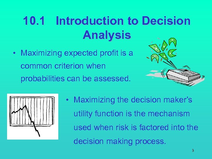 10. 1 Introduction to Decision Analysis • Maximizing expected profit is a common criterion