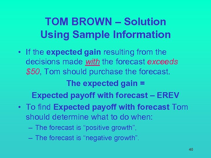 TOM BROWN – Solution Using Sample Information • If the expected gain resulting from