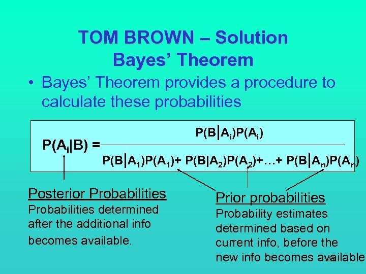 TOM BROWN – Solution Bayes’ Theorem • Bayes’ Theorem provides a procedure to calculate