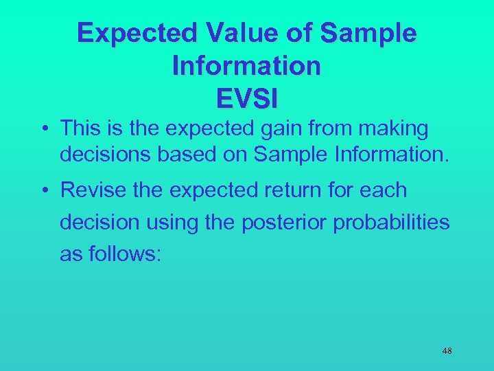Expected Value of Sample Information EVSI • This is the expected gain from making