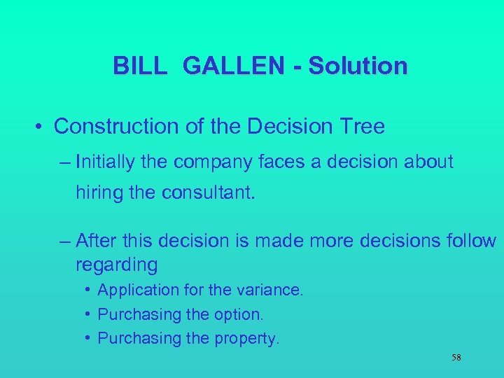 BILL GALLEN - Solution • Construction of the Decision Tree – Initially the company