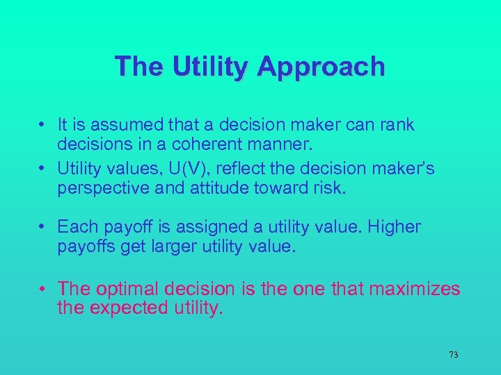 The Utility Approach • It is assumed that a decision maker can rank decisions