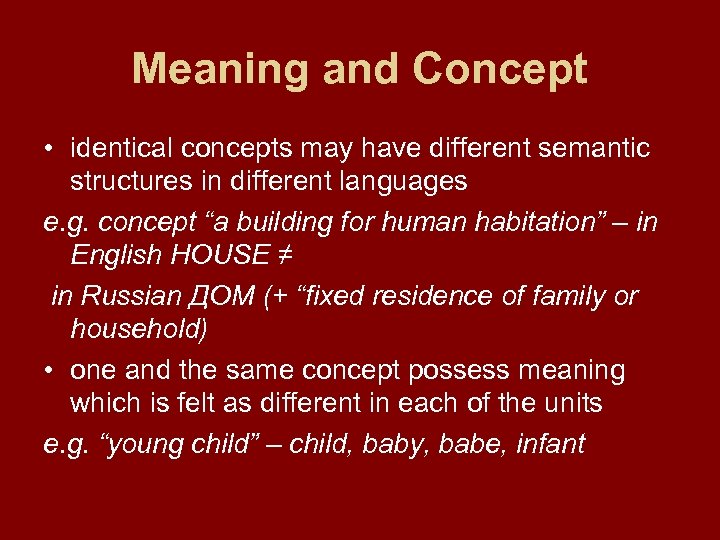 Meaning and Concept • identical concepts may have different semantic structures in different languages
