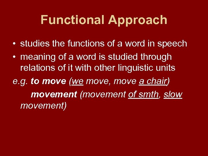 Functional Approach • studies the functions of a word in speech • meaning of