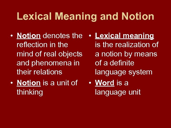 Lexical Meaning and Notion • Notion denotes the • Lexical meaning reflection in the