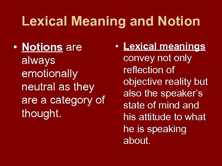 Lexical Meaning and Notion • Lexical meanings • Notions are convey not only always
