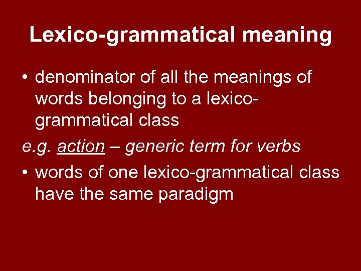 Lexico-grammatical meaning • denominator of all the meanings of words belonging to a lexicogrammatical