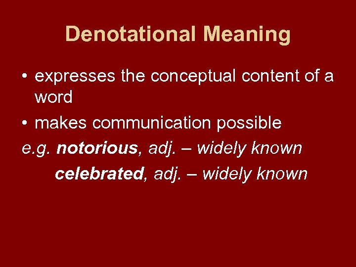 Denotational Meaning • expresses the conceptual content of a word • makes communication possible