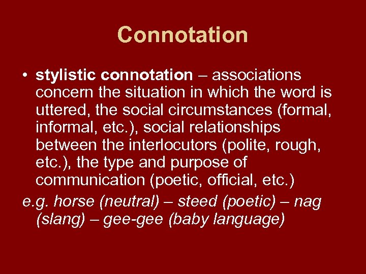 Connotation • stylistic connotation – associations concern the situation in which the word is