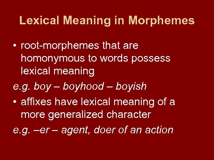 Lexical Meaning in Morphemes • root-morphemes that are homonymous to words possess lexical meaning