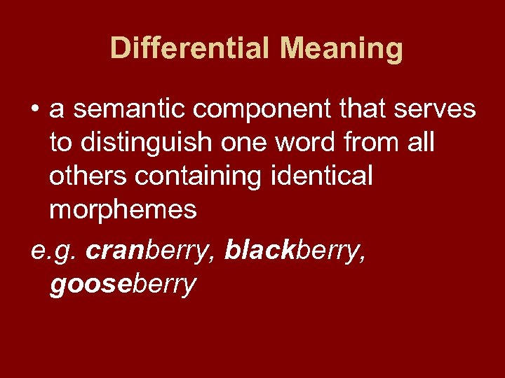 Differential Meaning • a semantic component that serves to distinguish one word from all