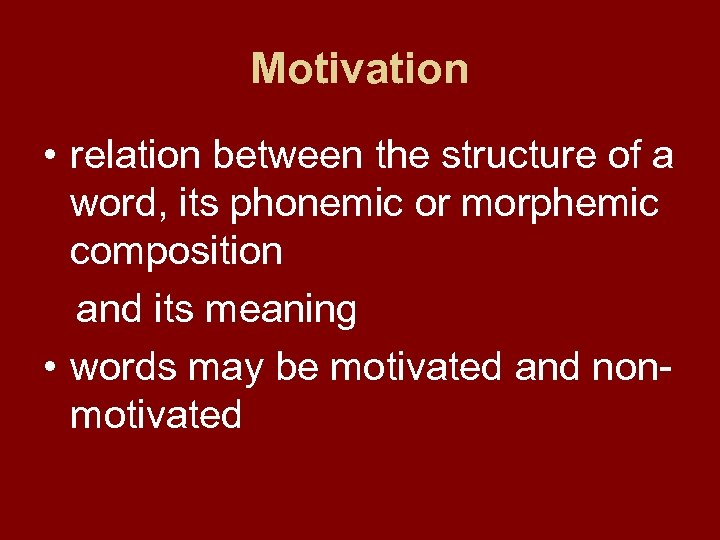 Motivation • relation between the structure of a word, its phonemic or morphemic composition
