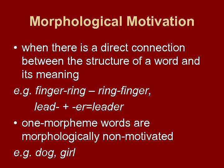 Morphological Motivation • when there is a direct connection between the structure of a
