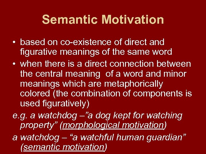 Semantic Motivation • based on co-existence of direct and figurative meanings of the same