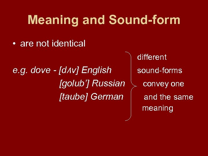 Meaning and Sound-form • are not identical different e. g. dove - [d۸ v]