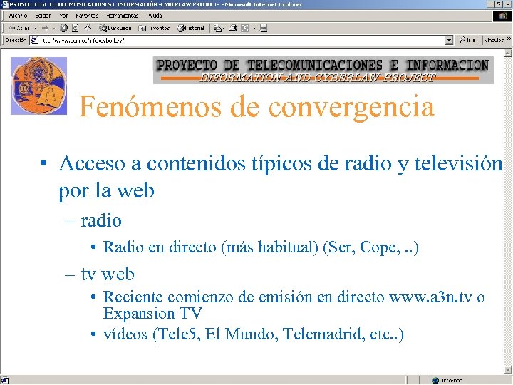 Fenómenos de convergencia • Acceso a contenidos típicos de radio y televisión por la