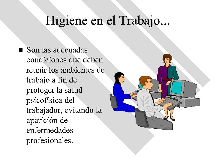 Higiene en el Trabajo. . . n Son las adecuadas condiciones que deben reunir