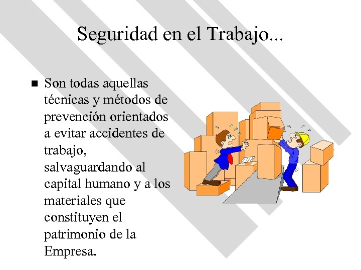 Seguridad en el Trabajo. . . n Son todas aquellas técnicas y métodos de