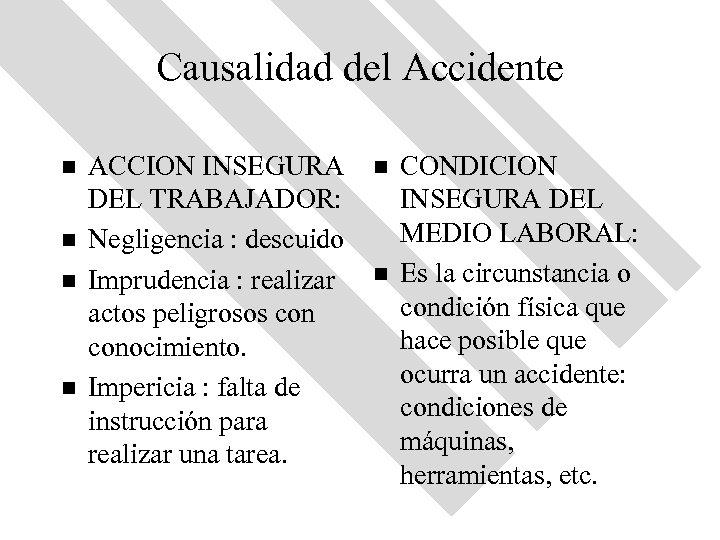 Causalidad del Accidente n n ACCION INSEGURA DEL TRABAJADOR: Negligencia : descuido Imprudencia :