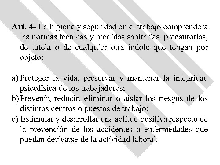 Art. 4 - La higiene y seguridad en el trabajo comprenderá las normas técnicas