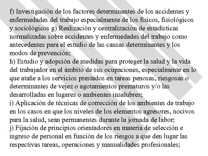 f) Investigación de los factores determinantes de los accidentes y enfermedades del trabajo especialmente