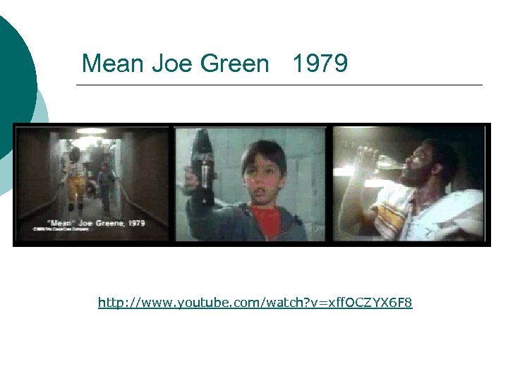 Mean Joe Green 1979 http: //www. youtube. com/watch? v=xff. OCZYX 6 F 8 