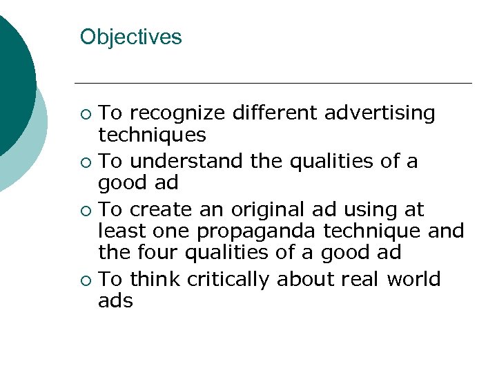 Objectives To recognize different advertising techniques ¡ To understand the qualities of a good