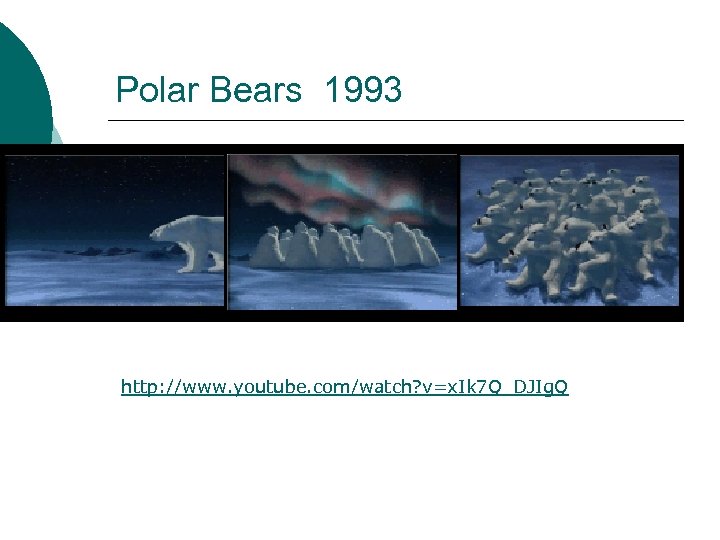 Polar Bears 1993 http: //www. youtube. com/watch? v=x. Ik 7 Q_DJIg. Q 