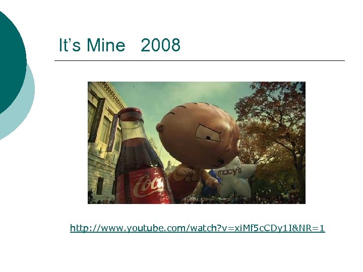 It’s Mine 2008 http: //www. youtube. com/watch? v=xi. Mf 5 c. CDy 1 I&NR=1