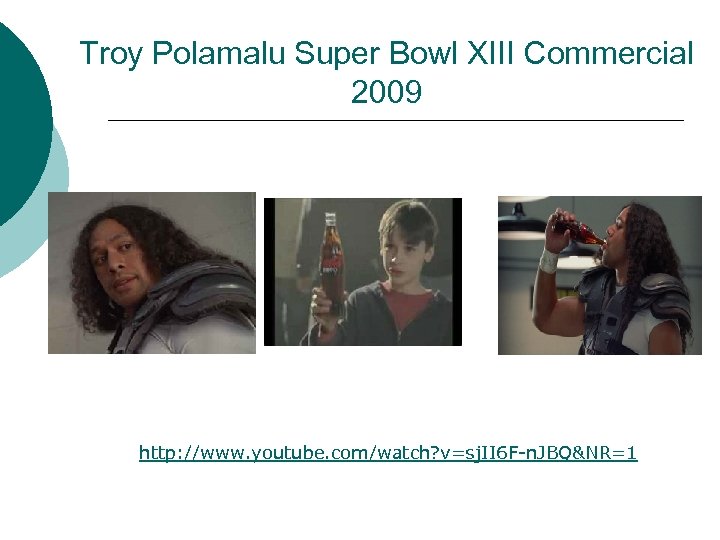 Troy Polamalu Super Bowl XIII Commercial 2009 http: //www. youtube. com/watch? v=sj. II 6