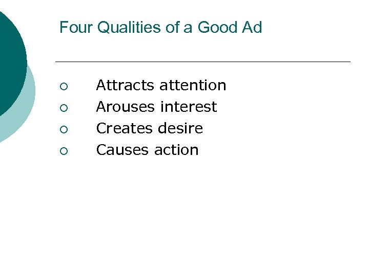 Four Qualities of a Good Ad ¡ ¡ Attracts attention Arouses interest Creates desire