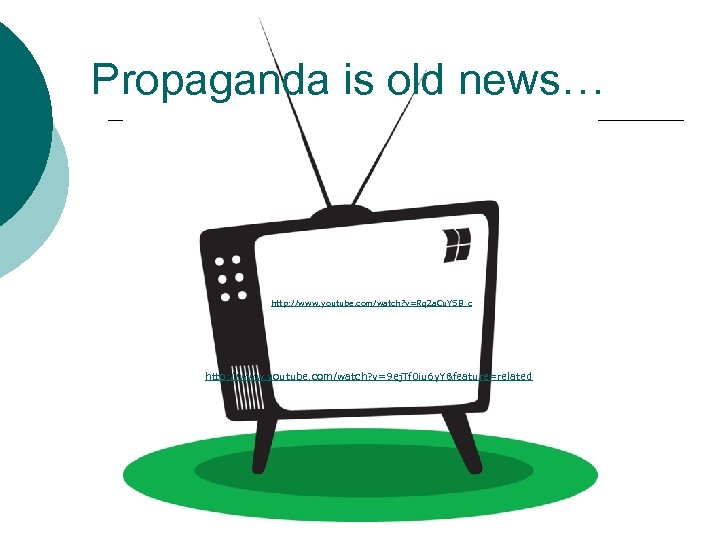 Propaganda is old news… http: //www. youtube. com/watch? v=Rq 2 a. Cu. YSB_c http: