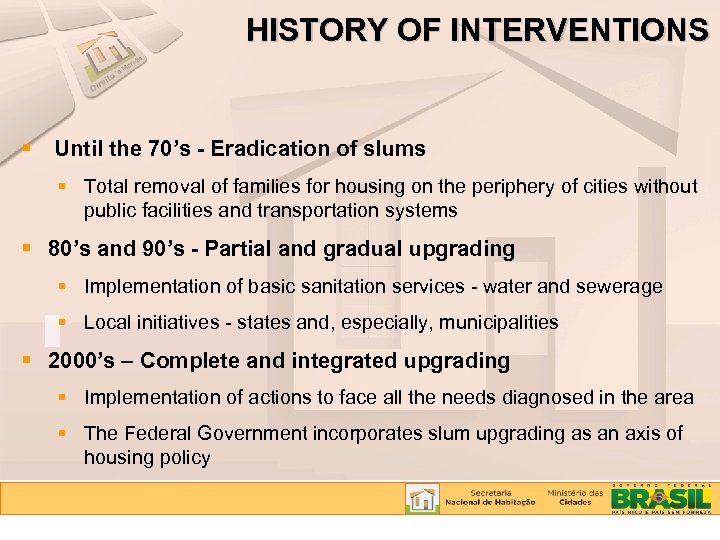 HISTORY OF INTERVENTIONS Until the 70’s - Eradication of slums Total removal of families