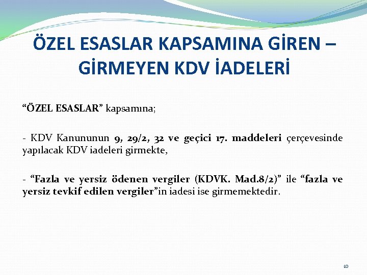 ÖZEL ESASLAR KAPSAMINA GİREN – GİRMEYEN KDV İADELERİ “ÖZEL ESASLAR” kapsamına; - KDV Kanununun